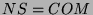 $ NS=COM$