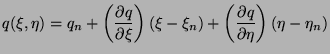 $\displaystyle q(\xi,\eta)=q_{n}+\left(\frac{\partial q}{\partial \xi}\right)(\xi-\xi_{n})+
 \left(\frac{\partial q}{\partial \eta}\right)(\eta-\eta_{n})$