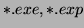 $ \ast.exe,\ast.exp$