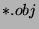 $ \ast.obj$
