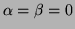 $ \alpha=\beta=0$