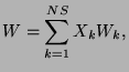 $\displaystyle {W}=\sum_{k=1}^{NS}X_{k}W_{k},$