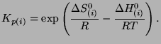 $\displaystyle K_{p(i)}=\exp \left(\frac{\Delta S_{(i)}^{0}}{R}
-\frac{\Delta H_{(i)}^{0}}{RT}\right).$
