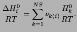 $\displaystyle \frac{\Delta H_{i}^{0}}{RT}=\sum_{k=1}^{NS}\nu_{k(i)}\frac{H_{k}^{0}}{RT}.$